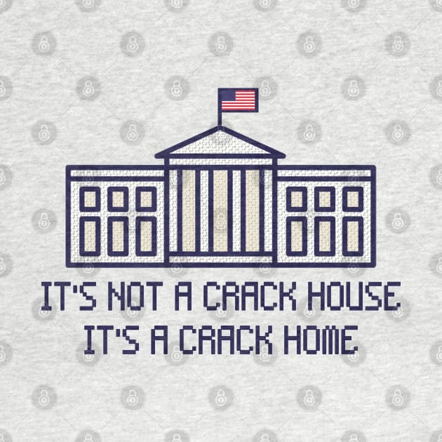 It’s Not A Crack House It’s A Crack Home by TrikoNovelty